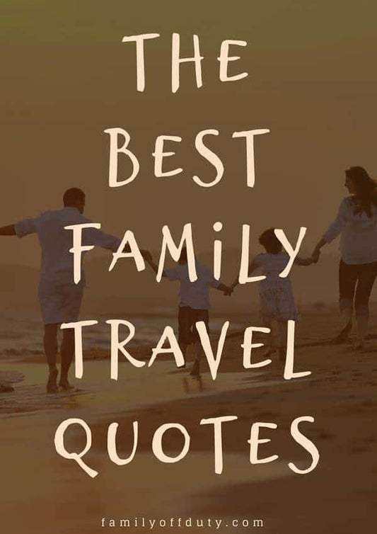 Travel Quotes For Family: Inspiring Adventures Together