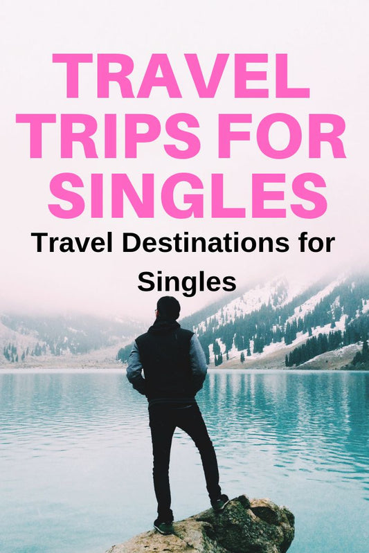 Travel For Singles: Discovering The World On Your Own Terms