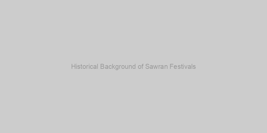 Cultural Significance Of Sawran Festivals