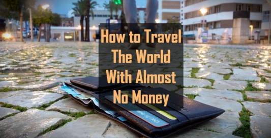 How To Travel The World With No Money